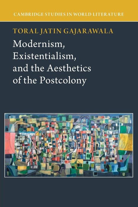 Titel: "Modernism, Existentialism, and the Aesthetics of the Postcolony" von Toral Jatin Gajarawala. Abstrakte Illustration.