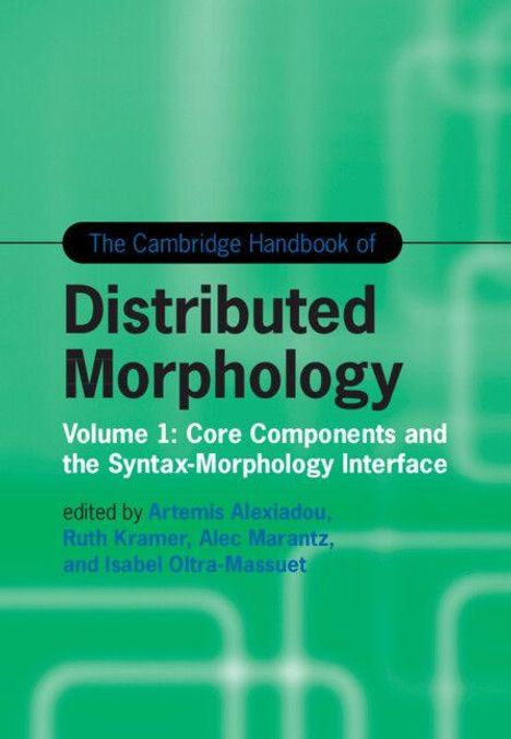 "The Cambridge Handbook of Distributed Morphology" steht oben. Autoren: Artemis Alexiadou, Ruth Kramer, Alec Marantz, Isabel Oltra-Massuet. Hintergrund in Grüntönen, abstrakte Muster.