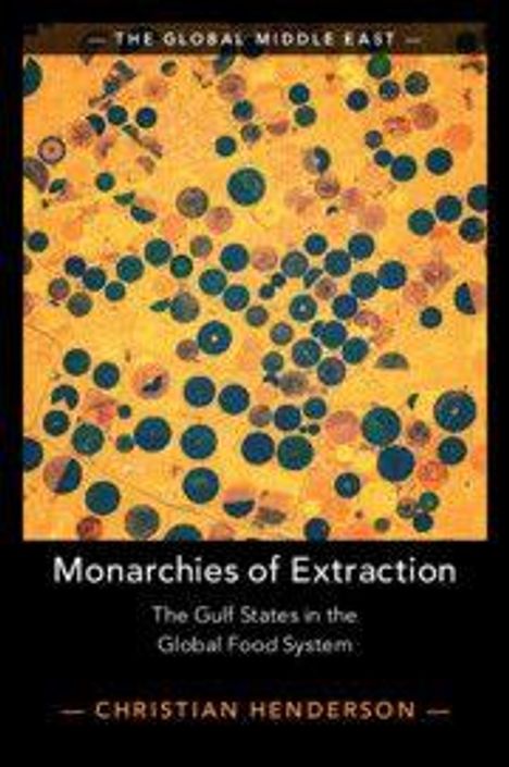 "Monarchies of Extraction: The Gulf States in the Global Food System" von Christian Henderson. Bunte Kreise auf gelbem Hintergrund.