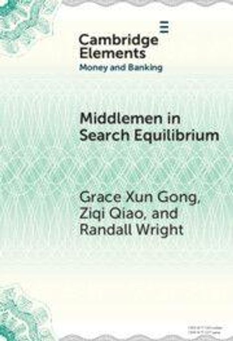 „Middlemen in Search Equilibrium“ von Grace Xun Gong, Ziqi Qiao und Randall Wright. Cambridge Elements, Money and Banking.