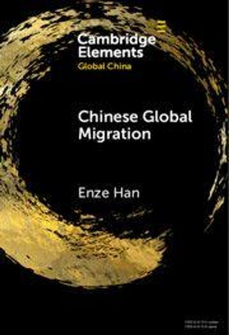 "Chinese Global Migration" von Enze Han. Oben links: "Cambridge Elements Global China" in Weiß. Schwarzer Hintergrund mit goldenem Kreis.