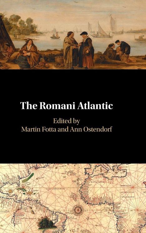 "The Romani Atlantic," herausgegeben von Martin Fotta und Ann Ostendorf. Oben ein Gemälde, unten eine historische Weltkarte.