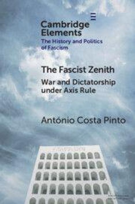 "Cambridge Elements: The History and Politics of Fascism. The Fascist Zenith: War and Dictatorship Under Axis Rule. António Costa Pinto." Ein Gebäude mit vielen Bögen vor bewölktem Himmel.