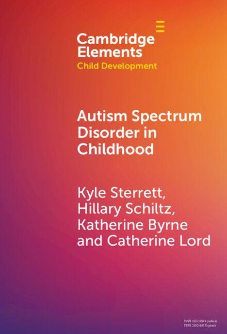 "Cambridge Elements: Child Development. Autism Spectrum Disorder in Childhood. Kyle Sterrett, Hillary Schiltz, Katherine Byrne, Catherine Lord." Farbübergang von Rot zu Orange.