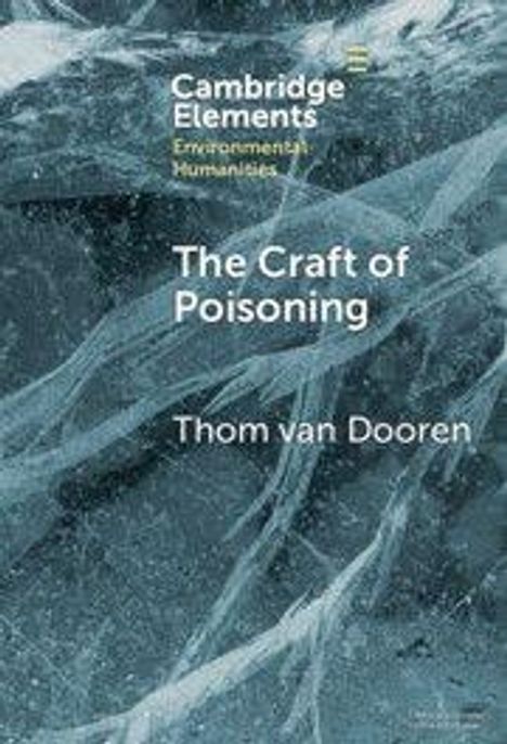 "Cambridge Elements Environmental Humanities. The Craft of Poisoning, Thom van Dooren." Hintergrund: abstrakte weiße Linien auf dunklem Grund.