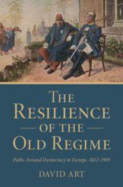 "The Resilience of the Old Regime: Paths to Democracy in Europe, 1848-1918" von David Art. Illustration zweier Männer mit Gewehren.