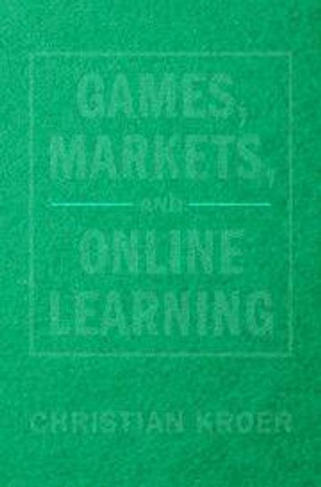 Titel: "Games, Markets, and Online Learning". Autor: Christian Kroer. Grüner Hintergrund.