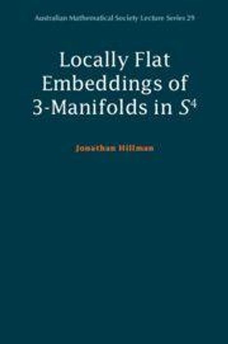 Jonathan Hillman: Locally Flat Embeddings of 3-Manifolds in S4, Buch