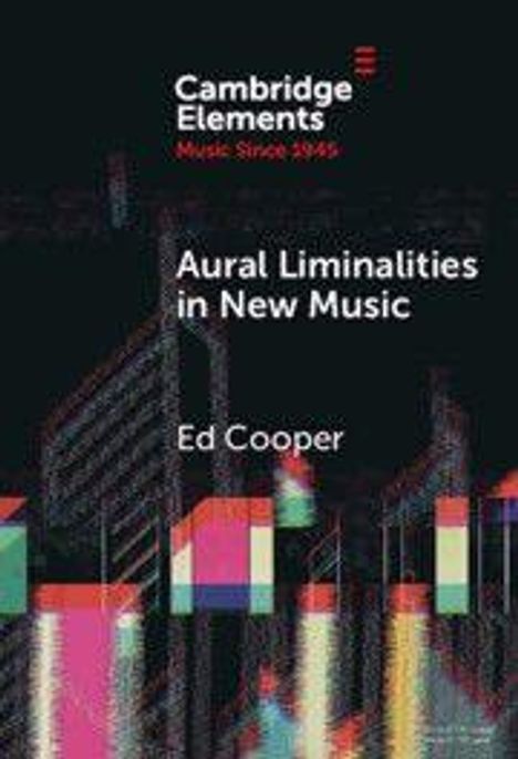 „Cambridge Elements, Music Since 1945“, „Aural Liminalities in New Music“, „Ed Cooper“. Abstrakte geometrische Formen.