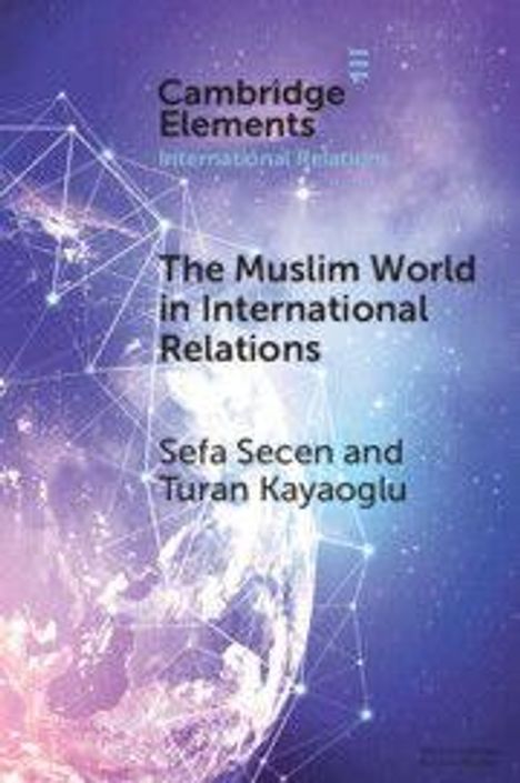 Text: "Cambridge Elements", "The Muslim World in International Relations", "Sefa Secen and Turan Kayaoglu." Hintergrund: Weltall-Illustration mit Netzstrukturen.