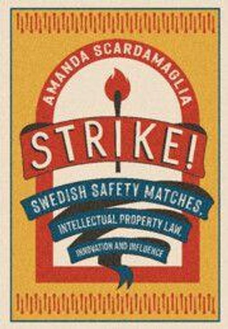 Text: "Amanda Scardamaglia, STRIKE!, Swedish Safety Matches, Intellectual Property Law, Innovation and Influence." 
Illustration im Retro-Stil.