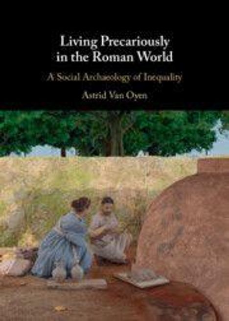 Text: "Living Precariously in the Roman World: A Social Archaeology of Inequality, Astrid Van Oyen." Illustration: Zwei Menschen bei einem Ofen.