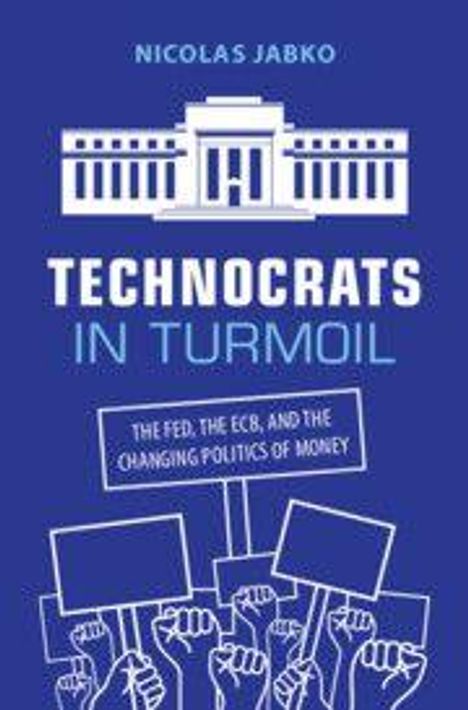 "Nicolas Jabko. Technocrats in Turmoil. The Fed, the ECB, and the changing politics of money." Zeichnung von Fäusten.