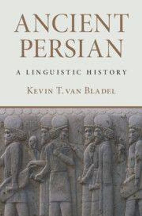 "ANCIENT PERSIAN: A LINGUISTIC HISTORY" von Kevin T. van Bladel, darunter ein antikes Relief mit Figuren.