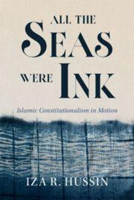 "ALL THE SEAS WERE INK" oben, "Islamic Constitutionalism in Motion" darunter, "IZA R. HUSSIN" unten, mit blauer Wellenillustration.