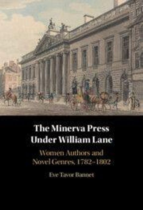 "The Minerva Press Under William Lane: Women Authors and Novel Genres, 1782-1802. Eve Tavor Bannet." Illustration eines historischen Gebäudes mit Menschen und Kutschen im Vordergrund.