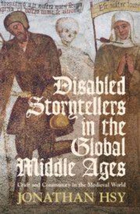 „Disabled Storytellers in the Global Middle Ages“ von Jonathan Hsy. Historische Illustration im Hintergrund.