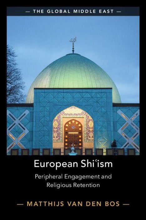 "Oberer Text: THE GLOBAL MIDDLE EAST. Mittig: European Shi‘ism. Unten: MATTHIJS VAN DEN BOS. Hintergrund: Moschee mit Kuppel."