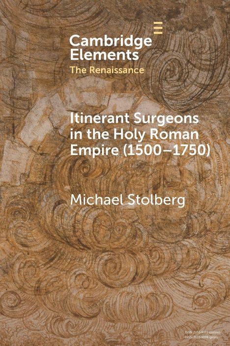 **Cambridge Elements**  
The Renaissance  
Itinerant Surgeons in the Holy Roman Empire (1500–1750)  
Michael Stolberg  

Der Hintergrund ist eine komplexe, abstrakte Textur.