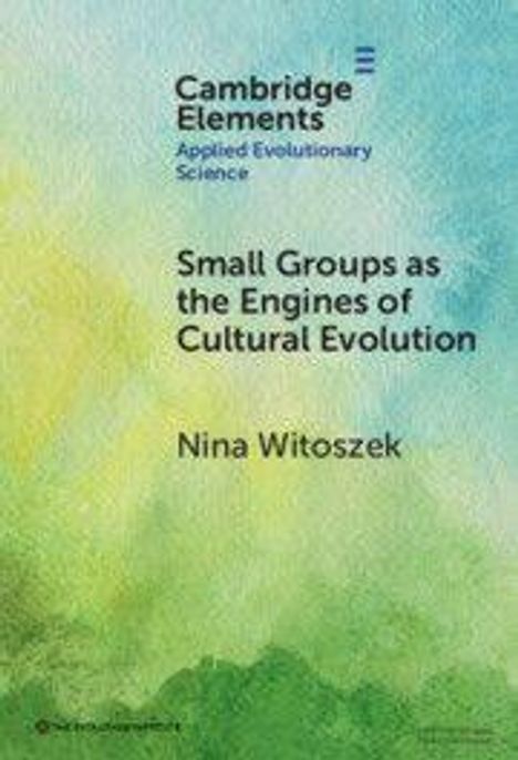 "Cambridge Elements: Applied Evolutionary Science. Small Groups as the Engines of Cultural Evolution von Nina Witoszek." Farbverlauf.