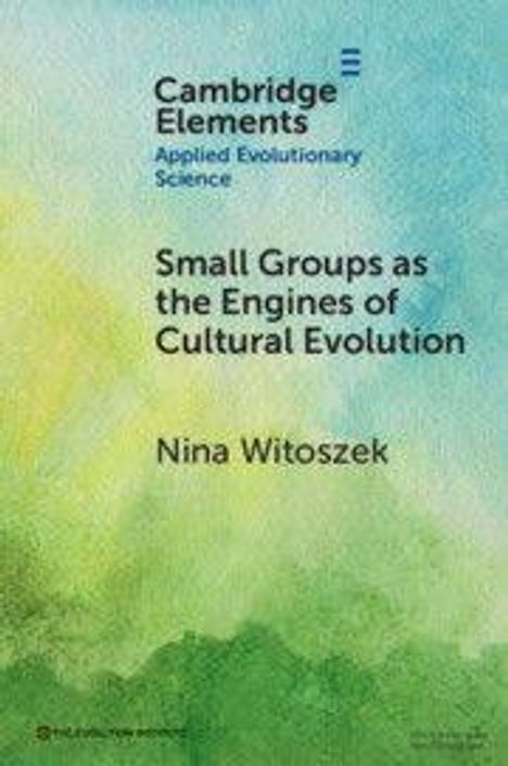Oben links: "Cambridge Elements, Applied Evolutionary Science". Titel: "Small Groups as the Engines of Cultural Evolution". Autor: Nina Witoszek. Hintergrund mit grünlichen und gelblichen Farbtönen.