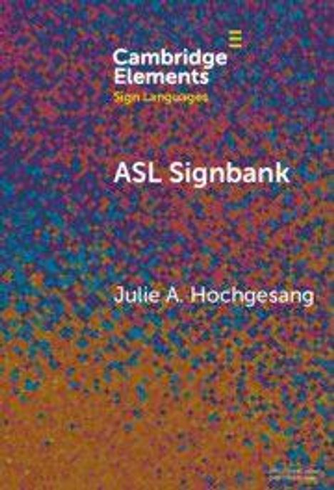 "Cambridge Elements: Sign Languages, ASL Signbank, Julie A. Hochgesang." Abstrakte, farbenfrohe Hintergrundillustration.