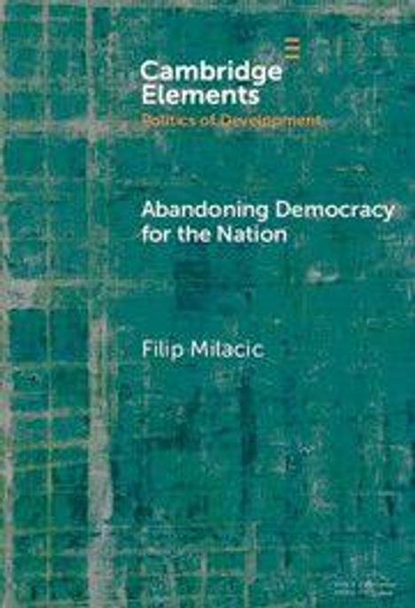 "Abandoning Democracy for the Nation" von Filip Milacic, Cambridge Elements, Politics of Development. Hintergrund: grüne Abstraktion.