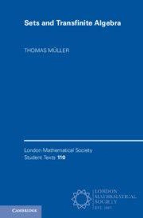 "Sets and Transfinite Algebra" von Thomas Müller. London Mathematical Society Student Texts 110. Blaues Cover mit Logos.