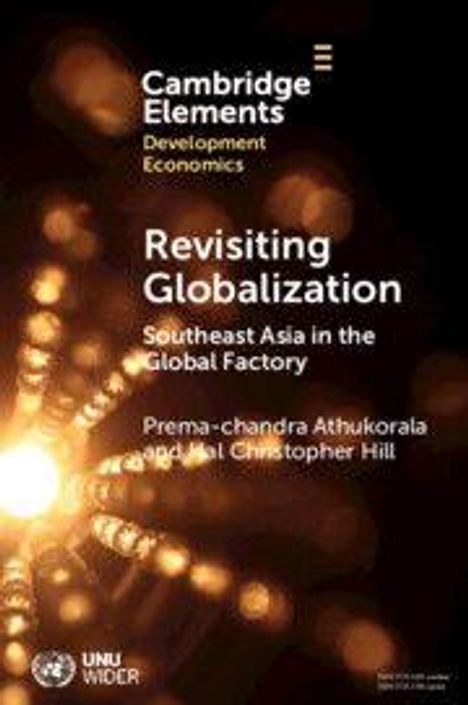 „Revisiting Globalization: Southeast Asia in the Global Factory“ von Prema-Chandra Athukorala und Ari Christopher Hill. Oben links steht „Cambridge Elements Development Economics“. Unten links ist das Logo von UNU WIDER. Im Hintergrund abstrakte Lichter.