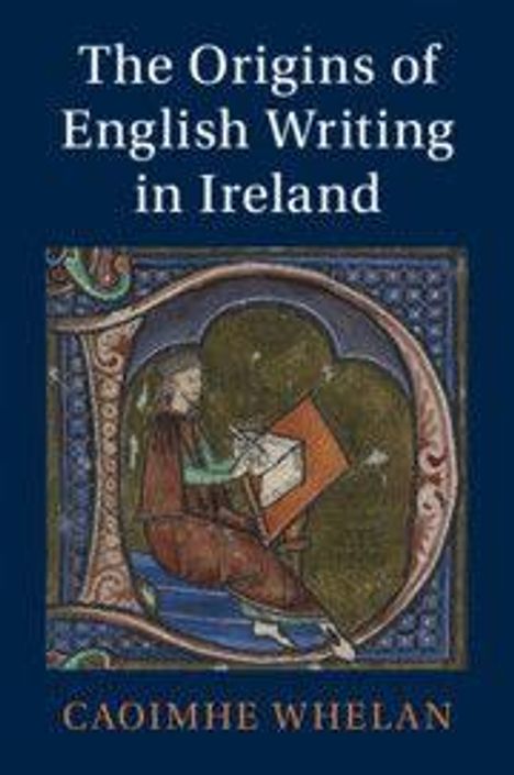 Text: "The Origins of English Writing in Ireland" von Caoimhe Whelan. Illustration: Mittelalterlicher Stil mit einer sitzenden Figur.