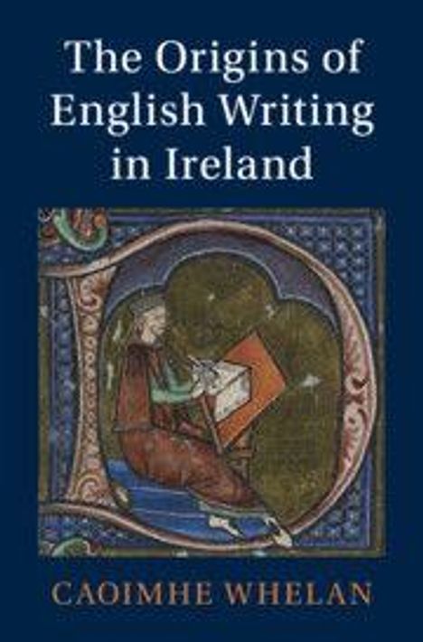 "The Origins of English Writing in Ireland" von Caoimhe Whelan. Mittelalterliche Illustration eines Schreibers in einem großen Buchstaben.