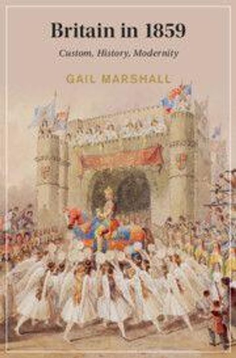 "Britain in 1859: Custom, History, Modernity". Gail Marshall. Illustration eines mittelalterlichen Festzuges vor einem Tor.
