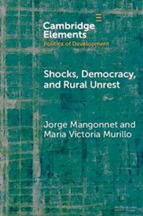 Text: "Cambridge Elements Politics of Development. Shocks, Democracy, and Rural Unrest. Jorge Mangonnet and Maria Victoria Murillo." Hintergrund in grün-blauem Muster.