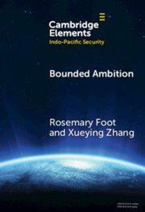 Text: "Cambridge Elements: Indo-Pacific Security", "Bounded Ambition", "Rosemary Foot and Xueying Zhang". Erde im Weltall.