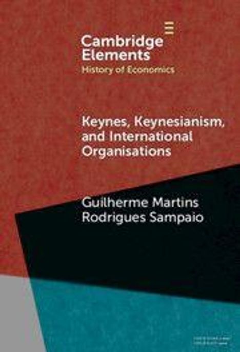 "Cambridge Elements: History of Economics. Keynes, Keynesianism, and International Organisations. Guilherme Martins Rodrigues Sampaio." Oben links ist ein Logo auf einem abstrakten, farbigen Hintergrund.
