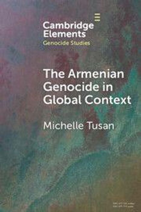 "Cambridge Elements: Genocide Studies. The Armenian Genocide in Global Context. Michelle Tusan" auf abstraktem Hintergrund.