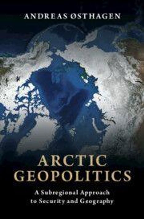Text: "ANDREAS OSTHAGEN, ARCTIC GEOPOLITICS, A Subregional Approach to Security and Geography." Karte der Arktis.