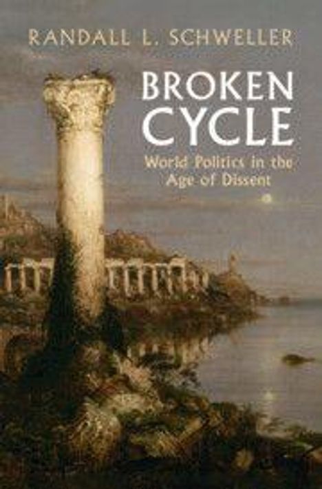 Titel: Broken Cycle - World Politics in the Age of Dissent von Randall L. Schweller. Eine zerbrochene Säule in ruinenhafter Umgebung.