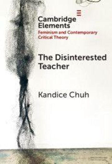 "Cambridge Elements: Feminism and Contemporary Critical Theory" und "The Disinterested Teacher. Kandice Chuh." Links abstrakter Farbverlauf.