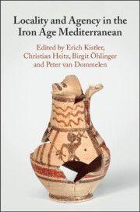 Text: "Locality and Agency in the Iron Age Mediterranean. Edited by Erich Kistler, Christian Heitz, Birgit Öhlinger und Peter van Dommelen." Illustration: Zerbrochene antike Vase mit Mustern.