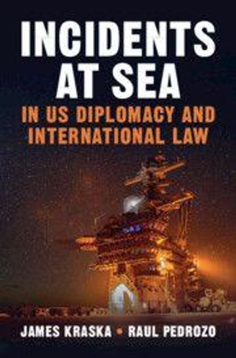 „INCIDENTS AT SEA: IN US DIPLOMACY AND INTERNATIONAL LAW“ von James Kraska und Raul Pedrozo. Ein beleuchtetes Schiff.