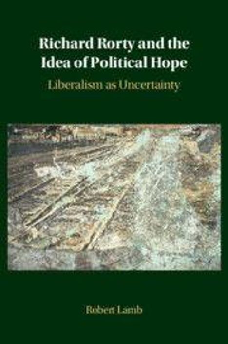 Text: "Richard Rorty and the Idea of Political Hope: Liberalism as Uncertainty" von Robert Lamb. Ein verschwommenes Landschaftsgemälde.