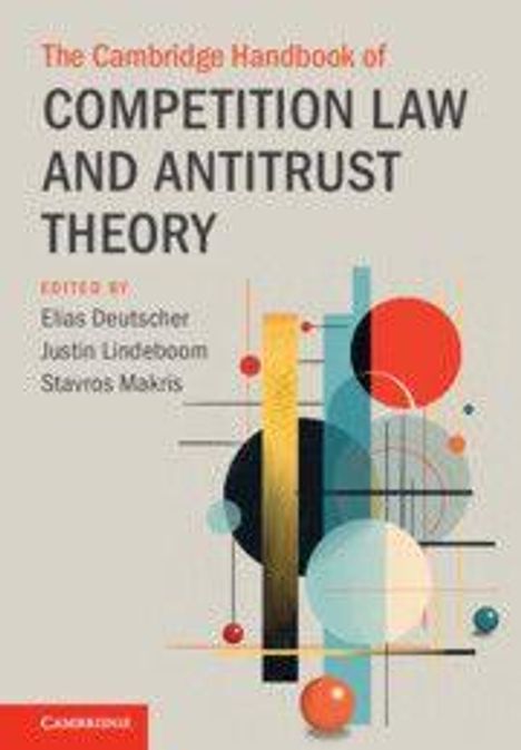 "The Cambridge Handbook of Competition Law and Antitrust Theory" von Elias Deutscher, Justin Lindeboom, Stavros Makris. Geometrisches Design.