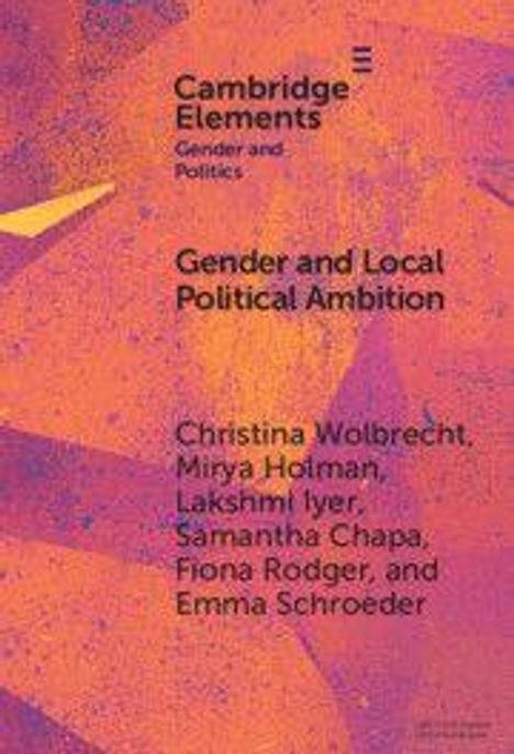 Cambridge Elements, Gender and Politics. Titel: Gender and Local Political Ambition. Autoren: Christina Wolbrecht und andere.