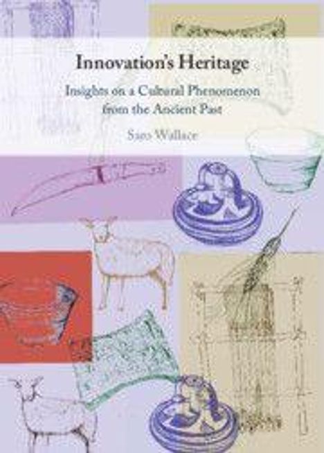 "Innovation's Heritage: Insights on a Cultural Phenomenon from the Ancient Past" von Sue Wallace. Skizzen antiker Objekte und Tiere.