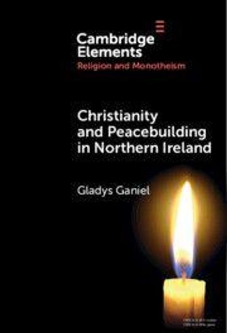 Text: Cambridge Elements, Religion and Monotheism, Christianity and Peacebuilding in Northern Ireland, Gladys Ganiel. Kerze brennt.