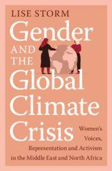 Text: "LISE STORM, Gender and the Global Climate Crisis. Women's Voices, Representation and Activism in the Middle East and North Africa." Illustration: Zwei Personen halten eine Weltkugel.