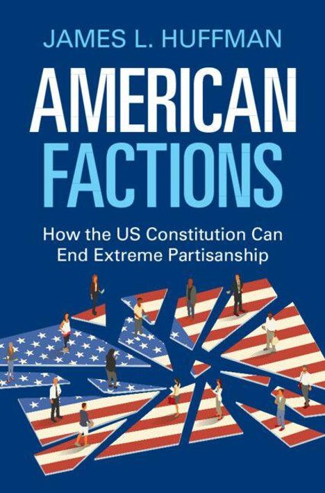 Titel: AMERICAN FACTIONS. Untertitel: How the US Constitution Can End Extreme Partisanship. Illustration: Menschen auf US-Flaggen-Scherben.