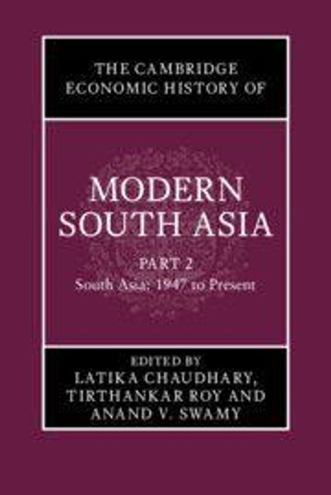 Cover von "The Cambridge Economic History of Modern South Asia". Herausgeber: Chaudhary, Roy, Swamy. Dunkelrotes Design.