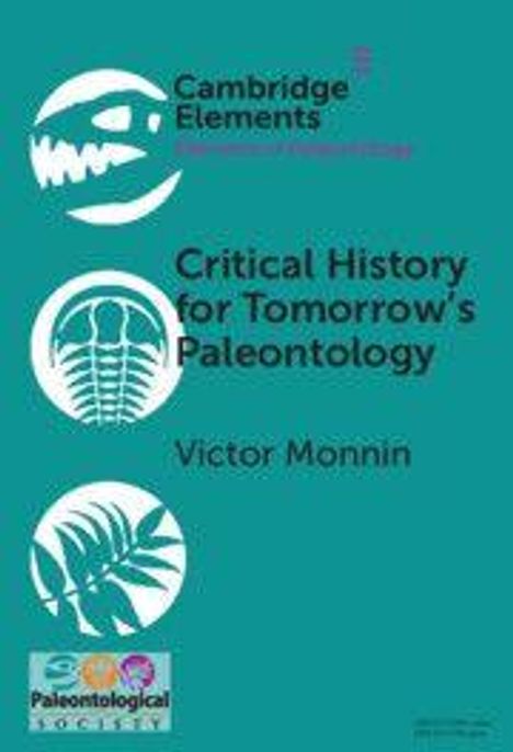 „Cambridge Elements Critical History for Tomorrow's Paleontology“ von Victor Monnin. Drei fossile Symbole und ein Logo.